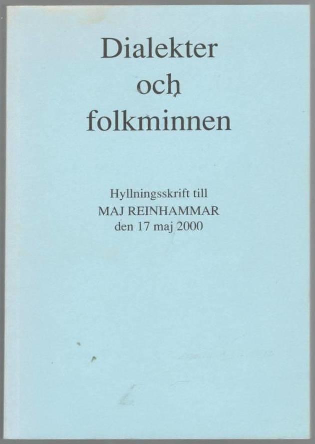 Dialekter och folkminnen. Hyllningsskrift till Maj Reinhammar den 17 maj 2000