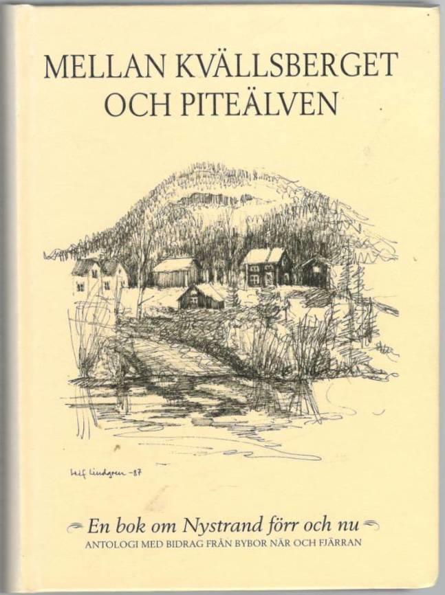 Mellan Kvällsberget och Piteälven. En bok om Nystrand förr och nu. Antologi med bidrag från bybor när och fjärran