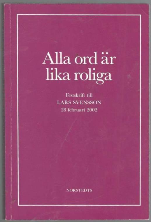 Alla ord är lika roliga. Festskrift till Lars Svensson 28 februari 2002