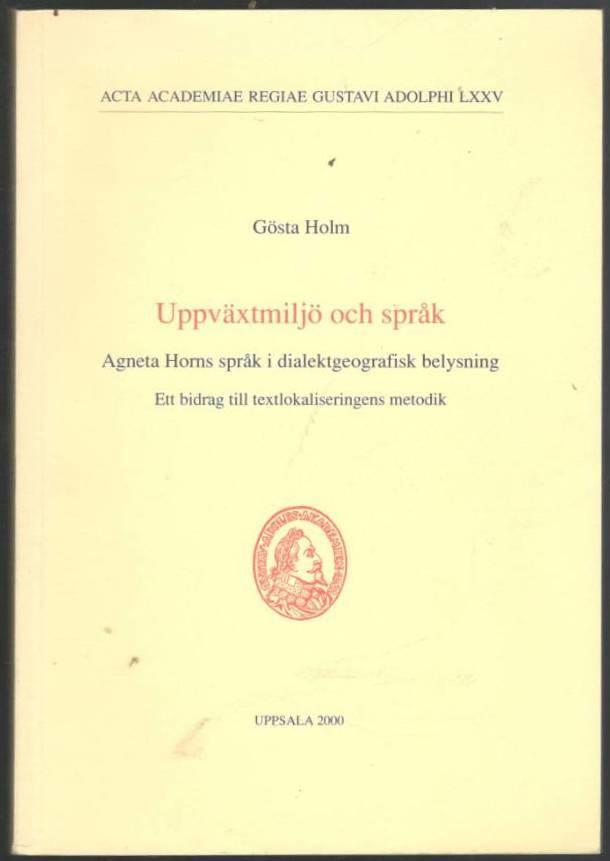 Uppväxtmiljö och språk. Agneta Horns språk i dialektgeografisk belysning. Ett bidrag till textlokaliseringens metodik