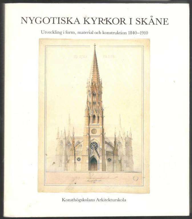 Nygotiska kyrkor i Skåne. Utveckling i form, material och konstruktion 1840-1910