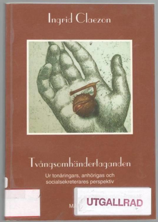 Tvångsomhändertaganden. Ur tonåringars, anhörigas och socialsekreterares perspektiv