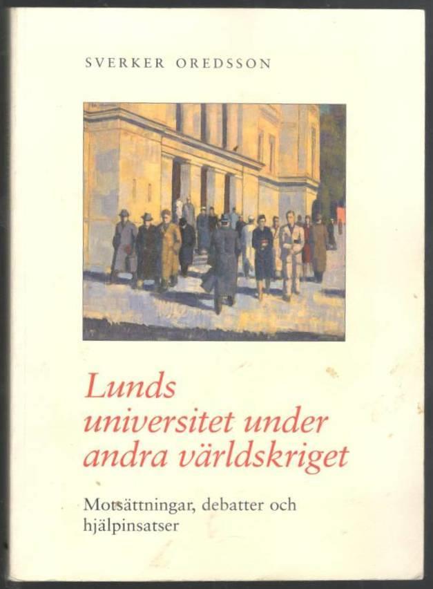 Lunds universitet under andra världskriget. Motsättningar, debatter och hjälpinsatser