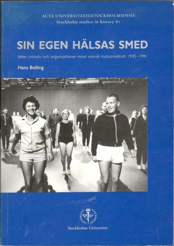 Sin egen hälsas smed. Idéer, initiativ och organisationer inom svensk motionsidrott 1945-1981
