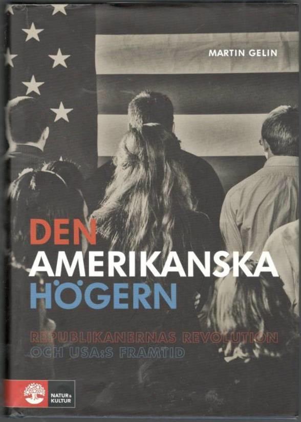 Den amerikanska högern. Republikanernas revolution och USA:s framtid