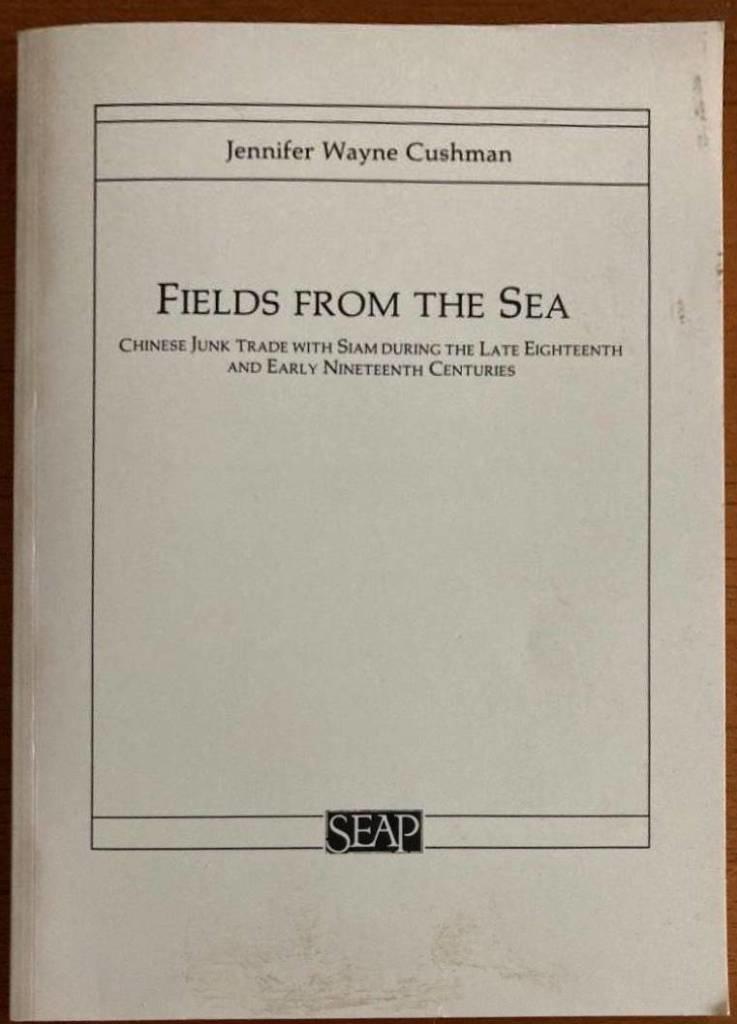 Fields from the sea. Chinese junk trade with Siam during the late eighteenth and early nineteenth centuries
