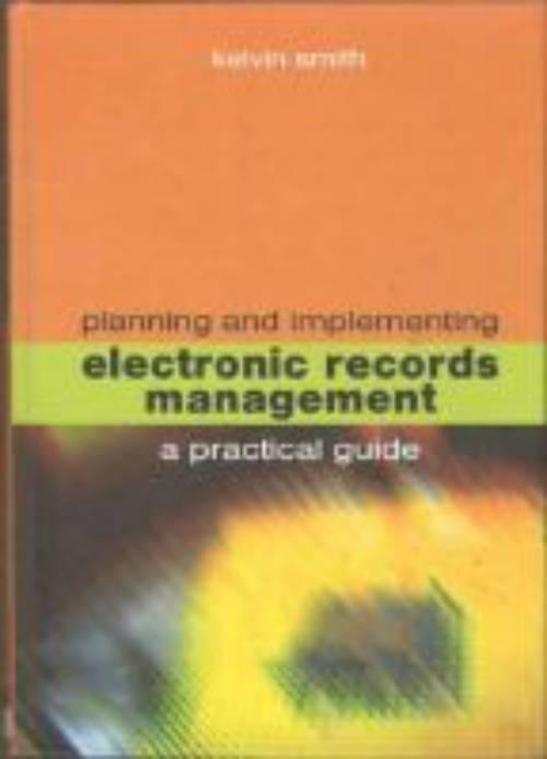 Planning and implementing electronic records management. A practical guide