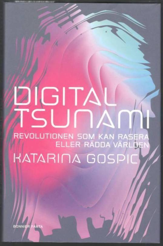 Digital tsunami. Revolutionen som kan rasera eller rädda världen