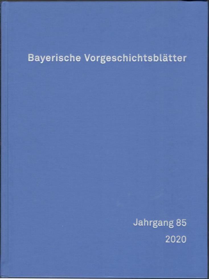 Bayerische Vorgeschichtsblätter. Jahrgang 85. 2020