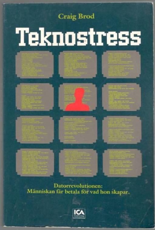 Teknostress. Datorrevolutionen : människan får betala för vad hon skapar
