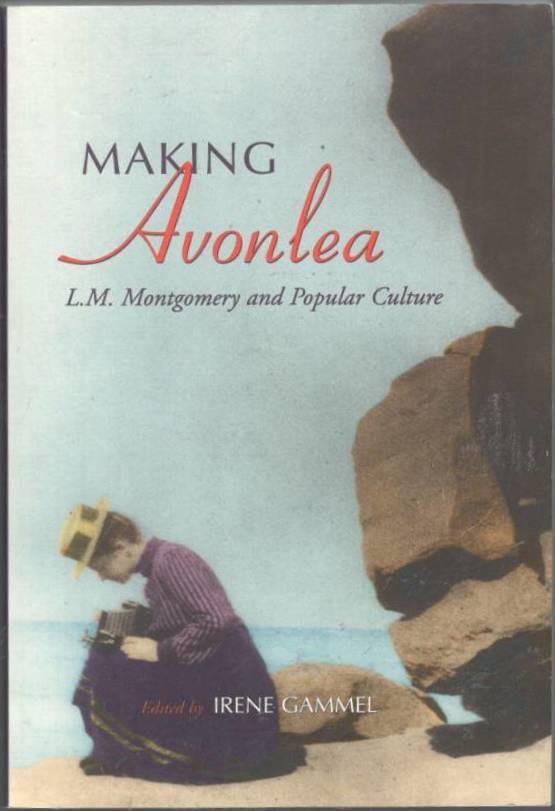 Making Avonlea. L. M. Montgomery and popular culture