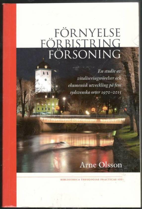 Förnyelse - förbistring - försoning. En studie av vitaliseringsrörelser och ekumenisk utveckling på fem sydsvenska orter 1970-2015
