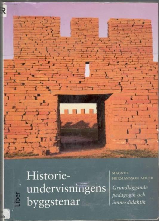 Historieundervisningens byggstenar : grundläggande pedagogik och ämnesdidaktik