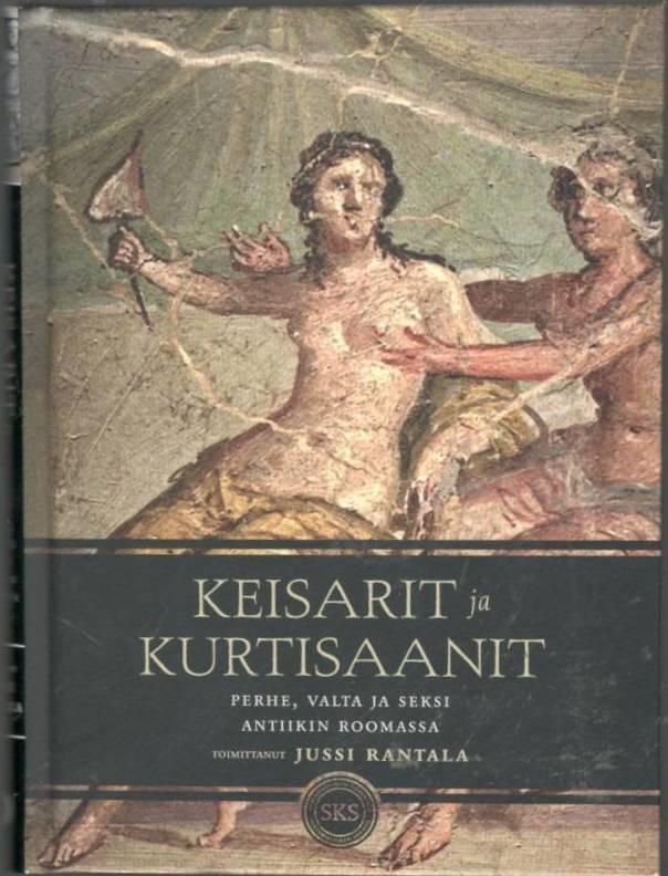 Keisarit ja kurtisaanit. Perhe, valta ja seksi antiikin Roomassa [Emperors and courtesans. Family, power and sex in ancient Rome]