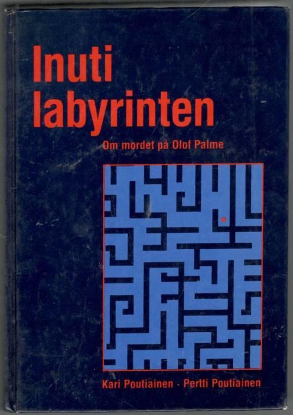Inuti labyrinten. Om mordet på Olof Palme