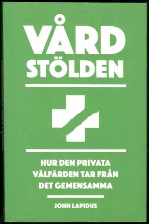 Vårdstölden. Hur den privata välfärden tar från det gemensamma