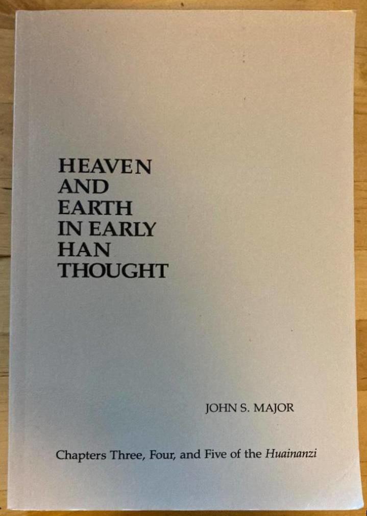 Heaven and Earth in Early Han Thought. Chapters Three, Four, and Five of the Huainanzi