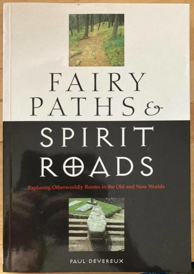 Fairy Paths & Spirit Roads. Exploring Otherworldly Routes in the Old and New Worlds