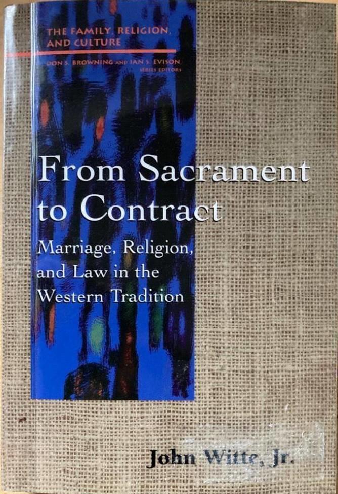 From sacrament to contract - marriage, religion, and law in the Western tradition