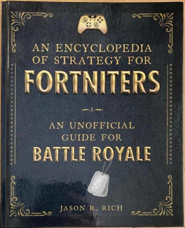 An Encyclopedia of Strategy for Fortniters. An Unofficial Guide for Battle Royale