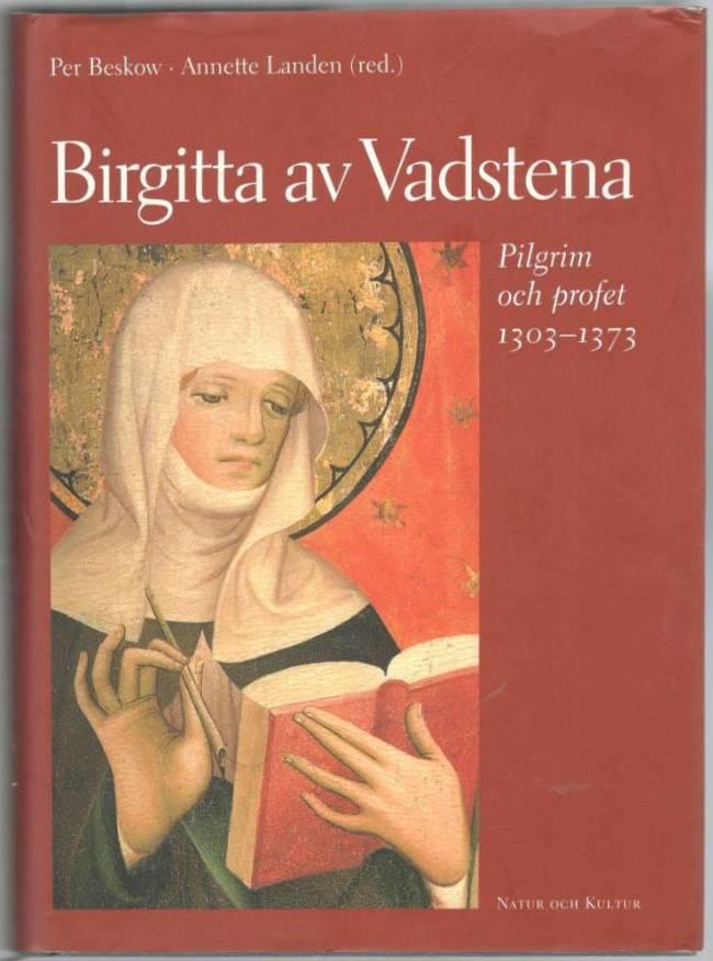 Birgitta av Vadstena. Pilgrim och profet 1303-1373. En jubileumsbok
