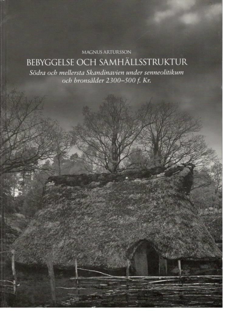 Bebyggelse och samhällsstruktur. Södra och mellersta Skandinavien under senneolitikum och bronsålder 2300-500 f. Kr.
