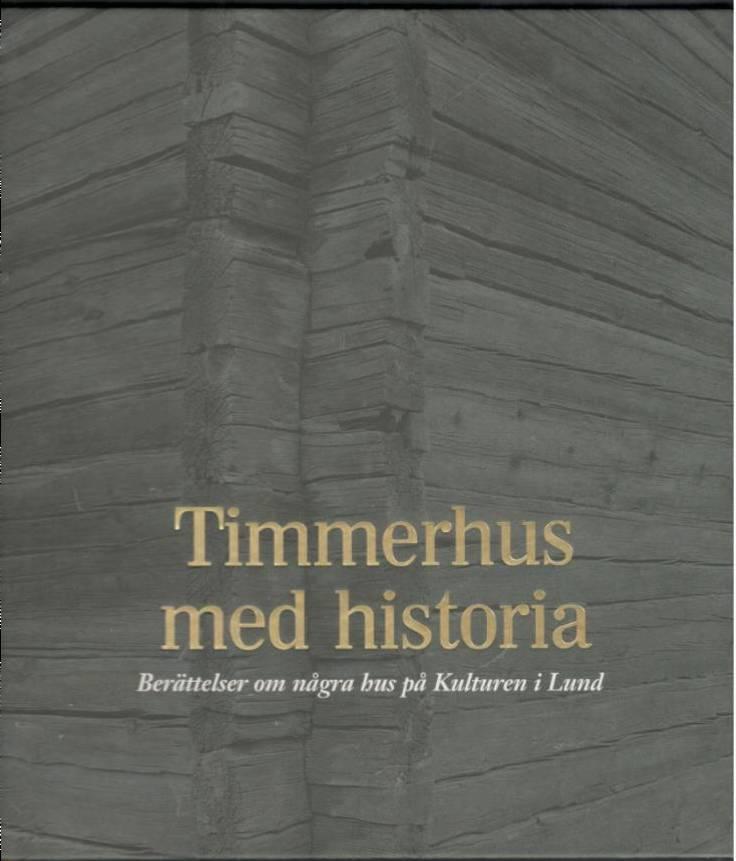 Timmerhus med historia. Berättelser om några hus på Kulturen i Lund