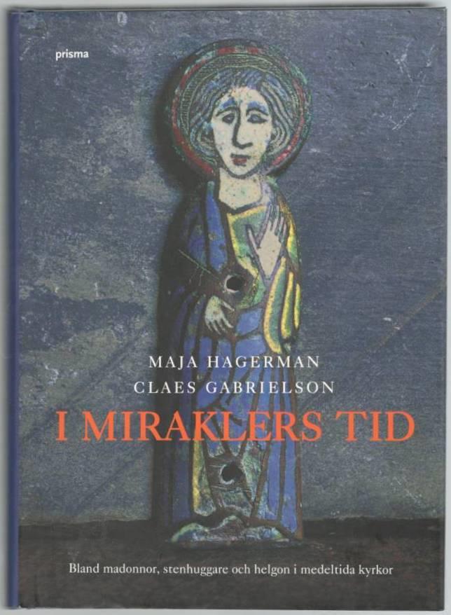 I miraklers tid. Bland madonnor, stenhuggare och helgon i medeltida kyrkor