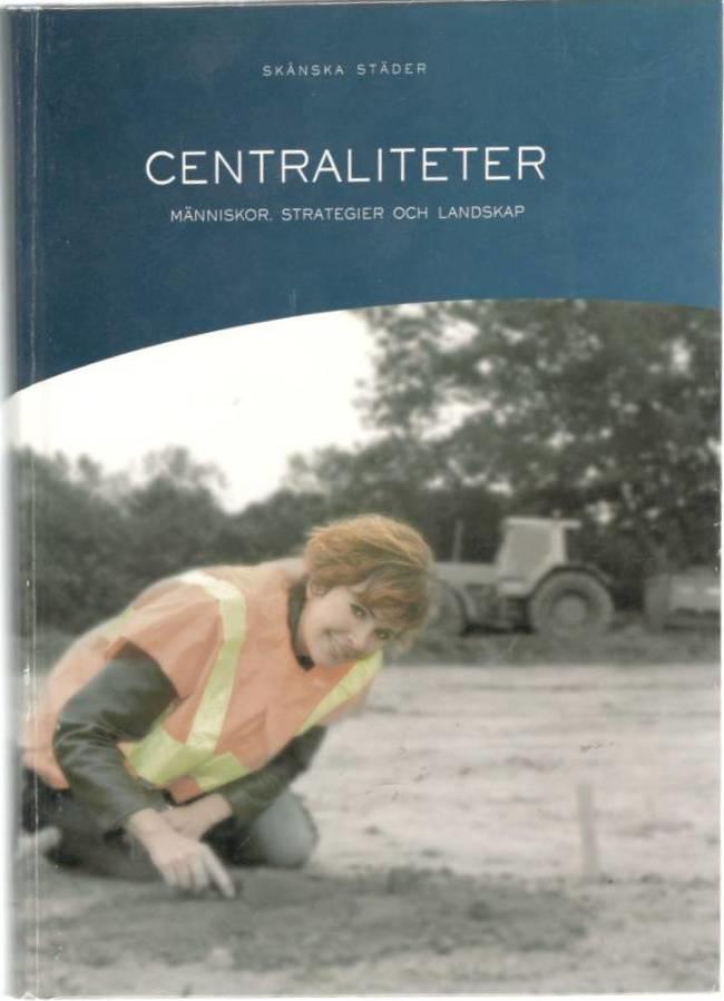 Centraliteter. Människor, strategier och landskap