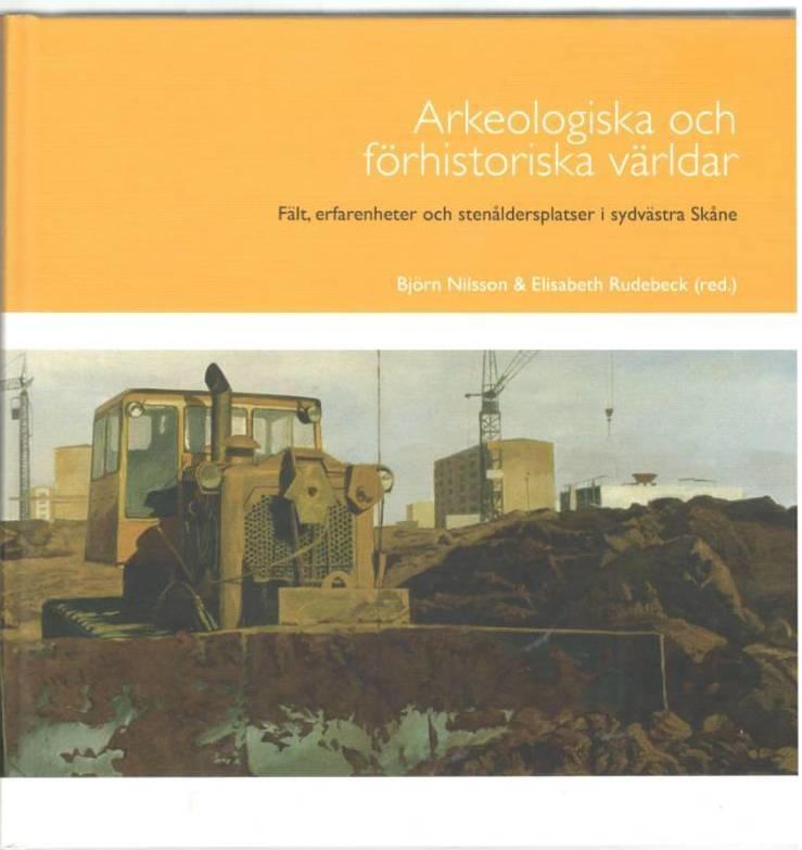 Arkeologiska och förhistoriska världar. Fält, erfarenheter och stenåldersplatser i sydvästra Skåne