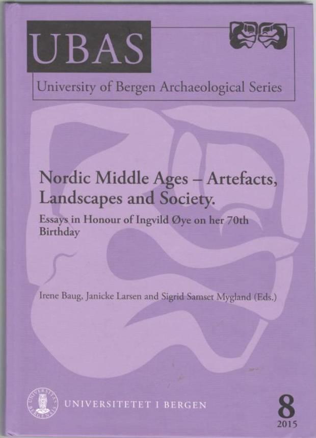 Nordic middle ages - artefacts, landscapes and society - essays in honour of Ingvild Øye on her 70th birthday