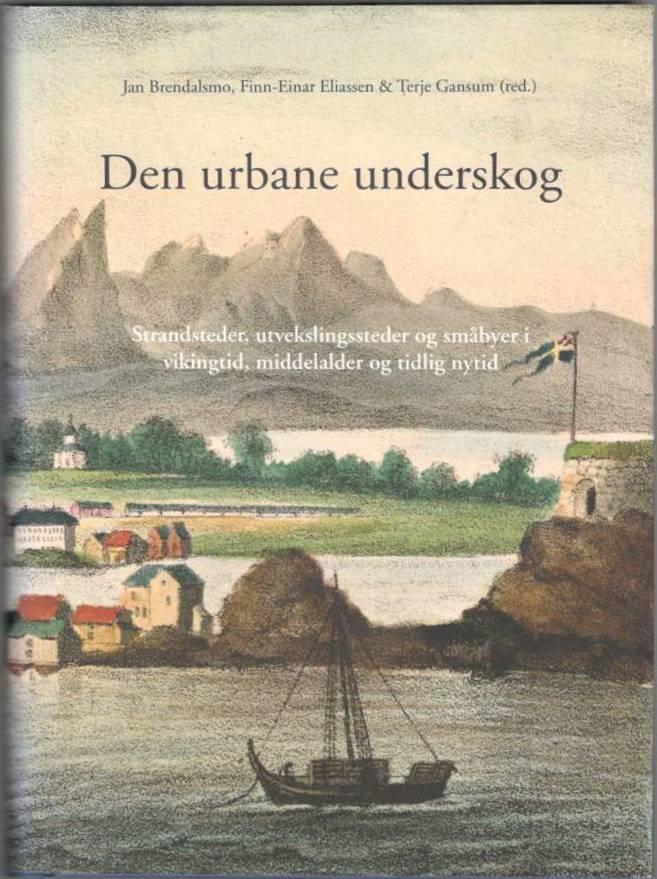 Den urbane underskog. Strandsteder, utvekslingssteder og småbyer i vikingtid, middelalder og tidlig nytid