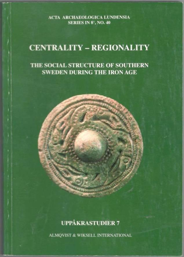 Centrality - regionality. The social structure of southern Sweden during the iron age