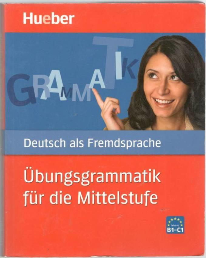Deutsch als Fremdsprache. Übungsgrammatik für die Mittelstufe. Niveau B1-C1