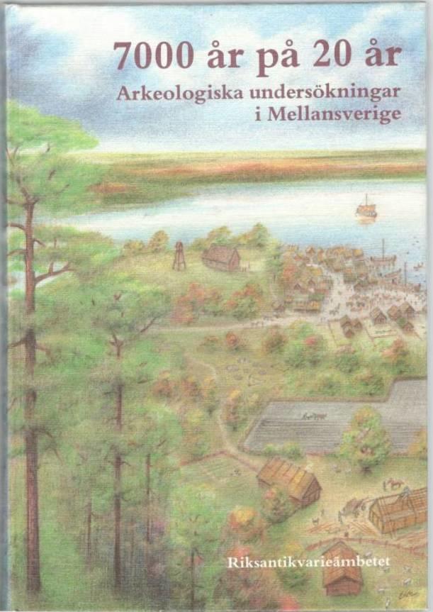 7000 år på 20 år. Arkeologiska undersökningar i Mellansverige