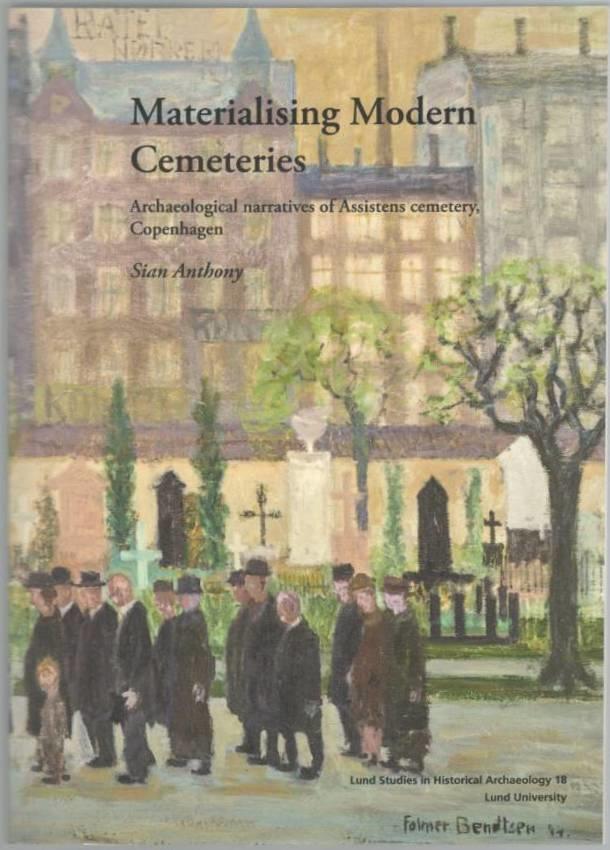 Materialising Modern Cemeteries. Archaelogical Narratives of Assistens cemetery, Copenhagen