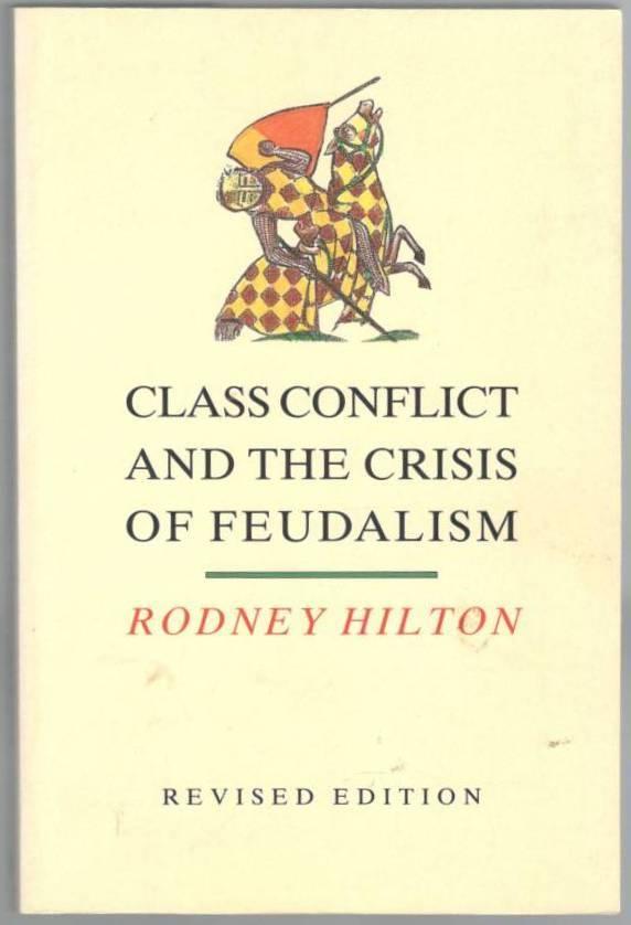 Class conflict and the crisis of feudalism. Essays in medieval social history