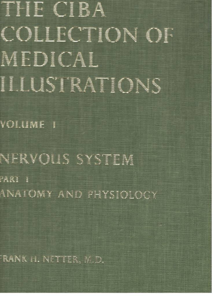 The Ciba Collection of Medical Illustrations Volume I. Nervous System. Part I. Anatomy and Physiology