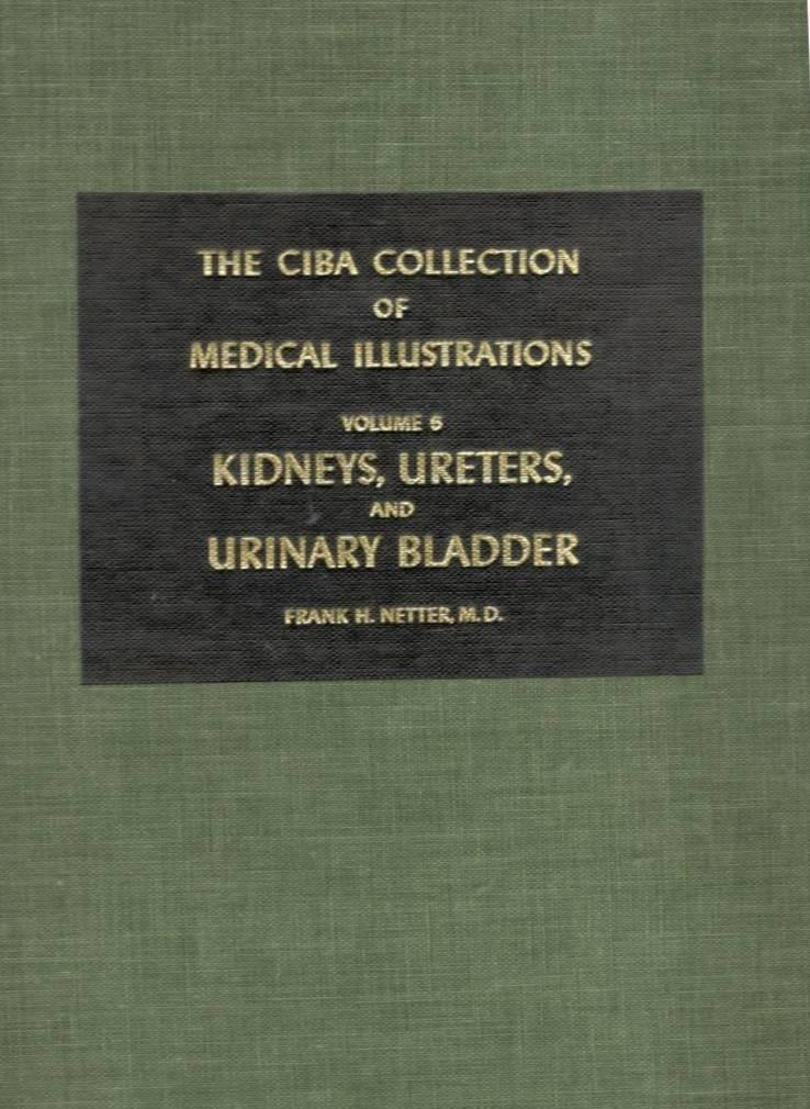 The Ciba Collection of Medical Illustrations: Vol. 6. Kidneys, Ureters, and Urinary Bladder