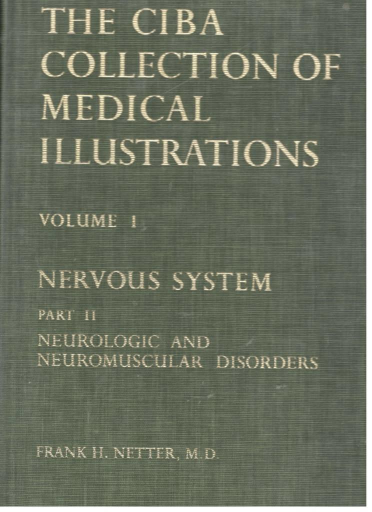 The Ciba collection of medical illustrations. Volume 1. Nervous System. Part II. Neurologic and Neuromuscular Disorders