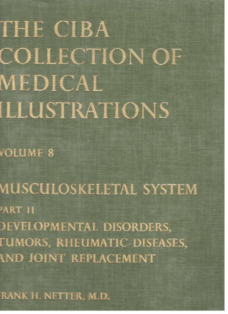 The Ciba collection of medical illustrations. Volume 8. Musculoskeletal System. Part II. Developmental Disorders...