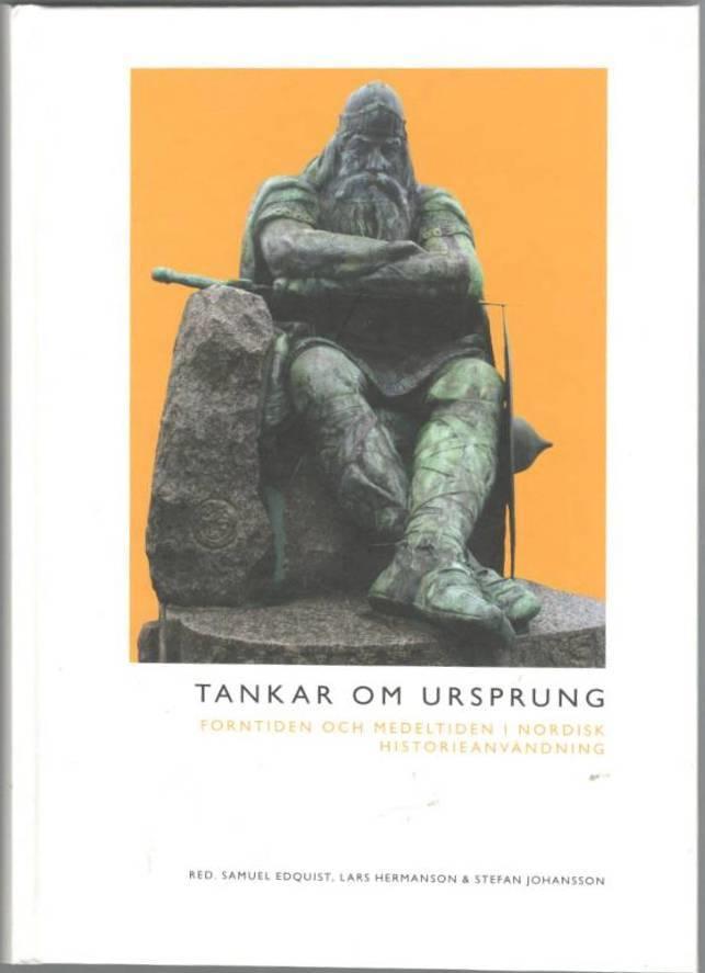 Tankar om ursprung. Forntiden och medeltiden i nordisk historieanvändning