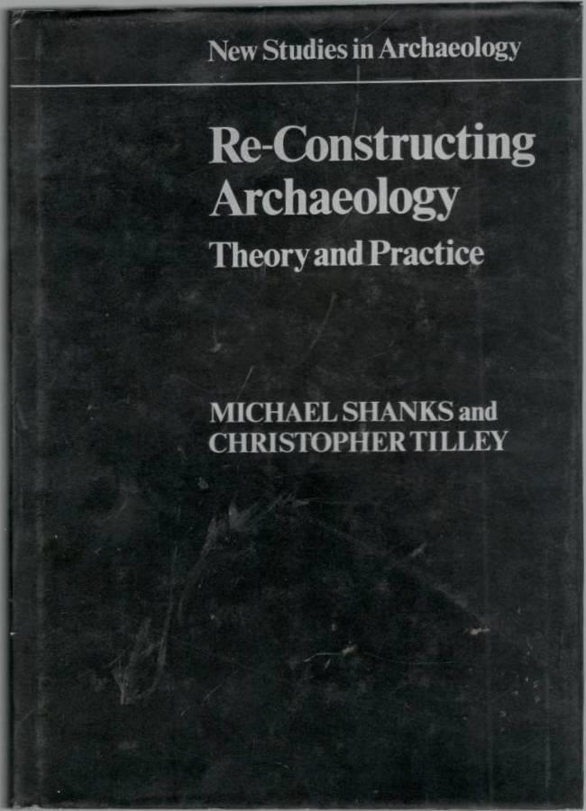 Re-constructing archaeology - theory and practice