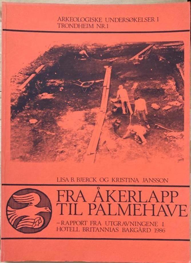 Fra åkerlapp til palmehave. Rapport fra utgravningene i Hotell Britannias bakgård 1986
