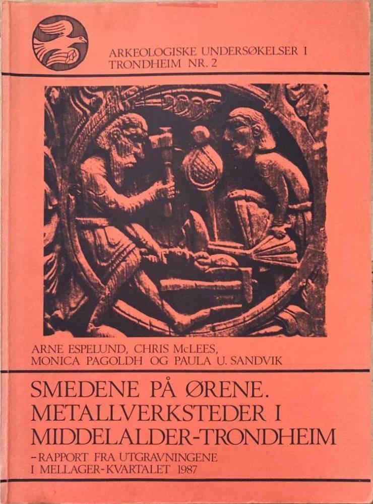 Smedene på ørene. Metallverksteder i middelalder-Trondheim. Rapport fra utgravningene i Mellager-kvartalet 1987