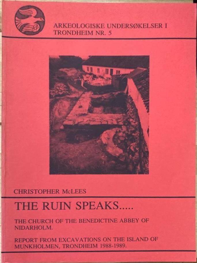 The Ruin Speaks... The Church of the Benedictine Abbey of Nidarholm. Report from Excavations on the Island of Munkholmen, Trondheim 1988-1989