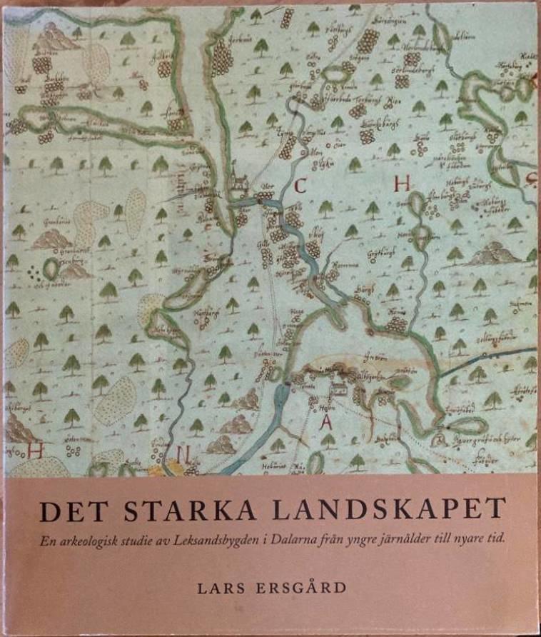 Det starka landskapet. En arkeologisk studie av Leksandsbygden i Dalarna från yngre järnålder till nyare tid