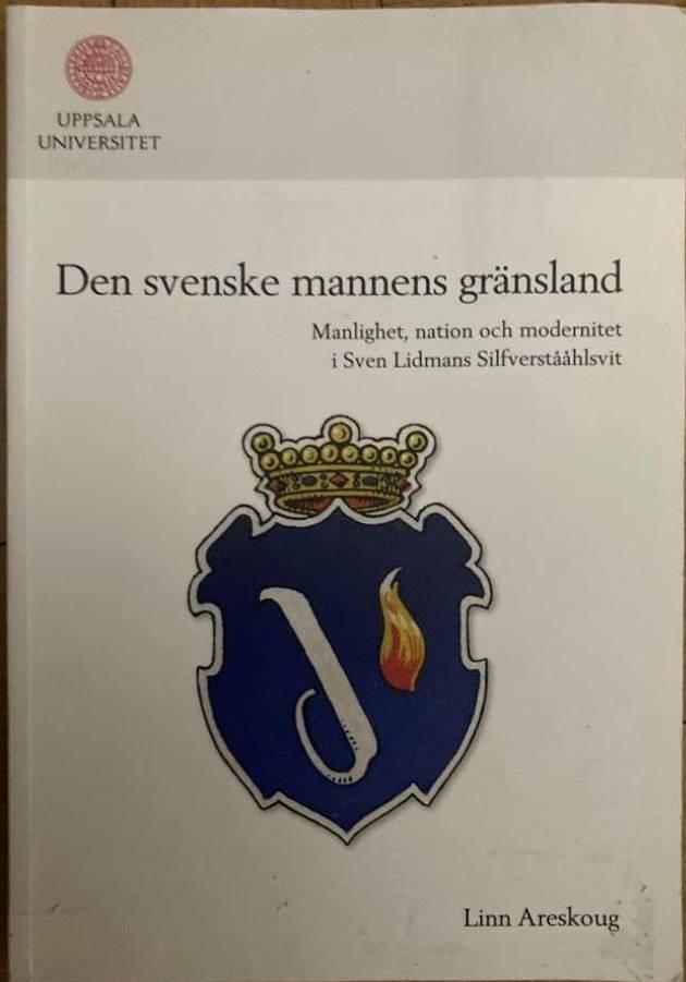 Den svenske mannens gränsland. Manlighet, nation och modernitet i Sven Lidmans Silfverstååhlsvit