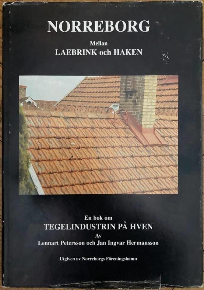 Norreborg. Mellan Laebrink och Haken. En bok om tegelindustrien på Hven