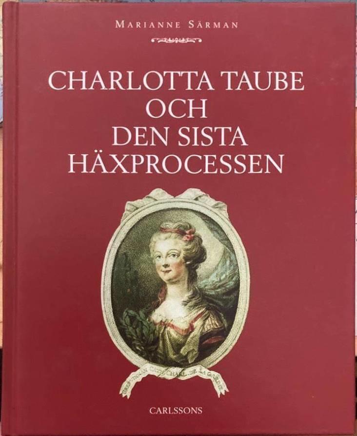 Charlotta Taube och den sista häxprocessen. Ett 1700-tals drama i flera akter